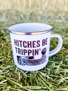 "Hitches Be Trippin'" Camp Mug